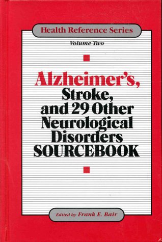 Alzheimer's, Stroke, And 29 Other Neurological Disorders Sourcebook: Basic Info For The Layperson On 31 Diseases Or Disorders Affecting (Health Reference Series) #TOP1
