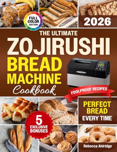 The Ultimate Zojirushi Bread Machine Cookbook: Quick, Easy, ...
