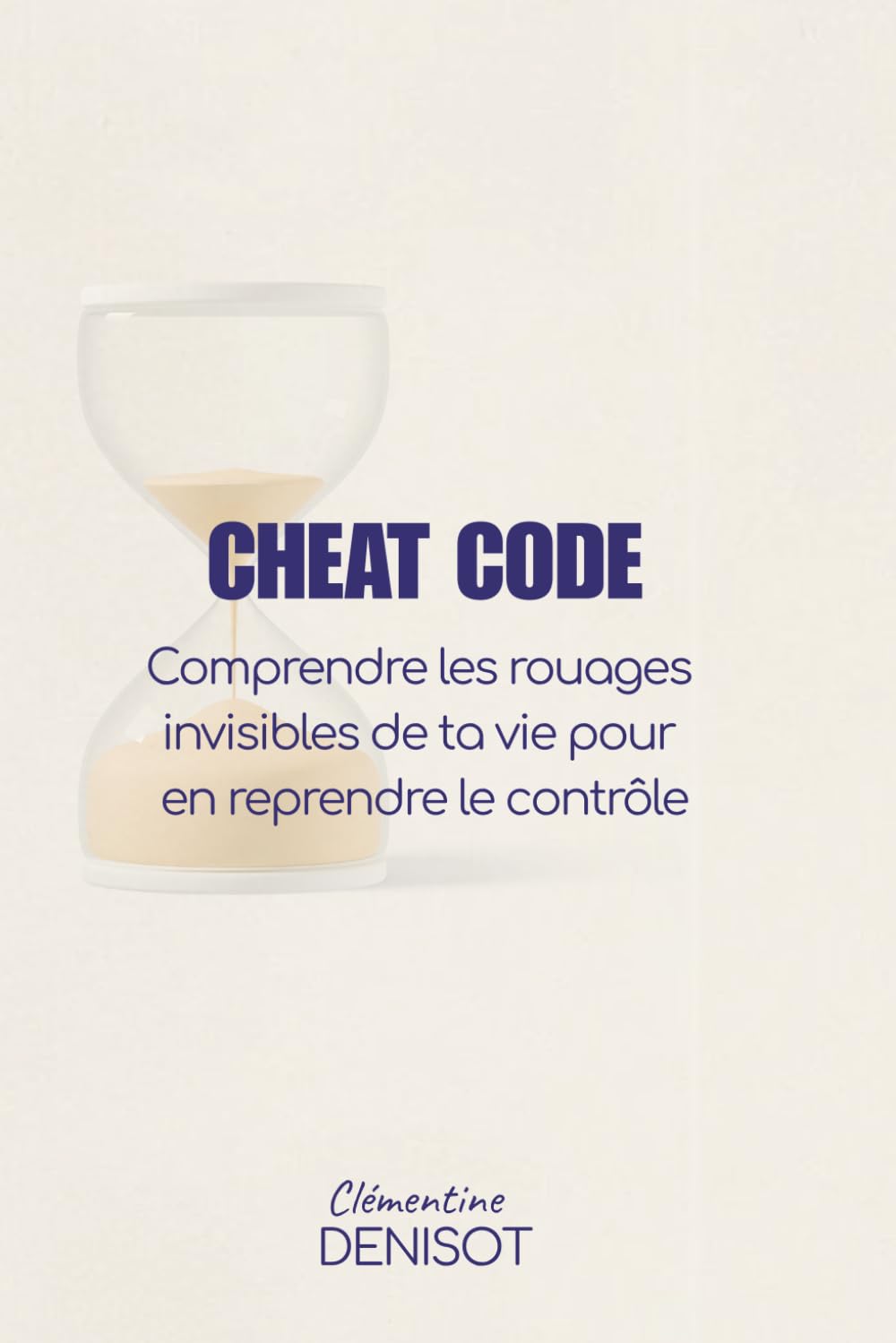 Cheat Code: Comprendre les rouages invisibles de ta vie pour en reprendre le contrôle