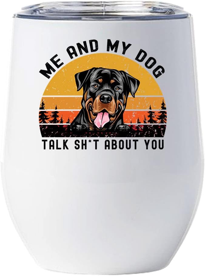 Funny Rottweiler Dog Tumbler 12oz - Me And My Dog Talk Sh*T About You Wine Glass With Lid Gift For Dog Lover - Cute Rottweilers Dogs Tumblers Cup Stainless Steel Christmas Gifts