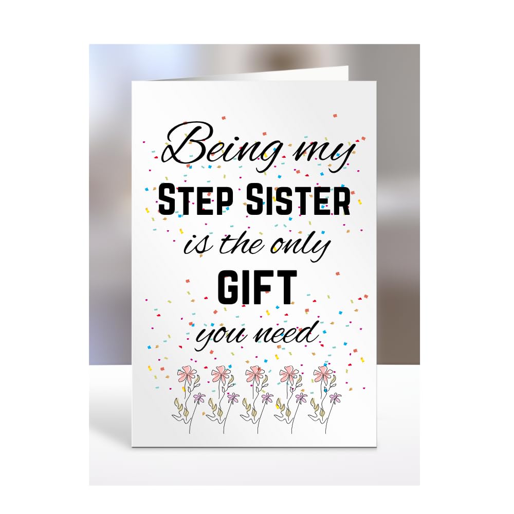 Being my Step Sister is The only Gift You Need Card, Funny, Joke, Silly, Happy Birthday Gift, Presents for Christmas, for Men, Women, A5-112_186