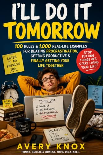 I’LL DO IT TOMORROW: 100 Rules & 1,000 Real-Life Examples for Beating Procrastination, Getting Productive & Finally Getting Your Life Together (English Edition)