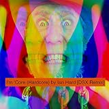  I\'m \'Core (Hardcore) [Explicit]