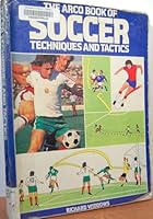 The Arco book of soccer techniques and tactics 0668058919 Book Cover