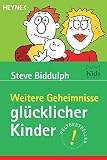 Weitere Geheimnisse glücklicher Kinder - Steve Biddulph 