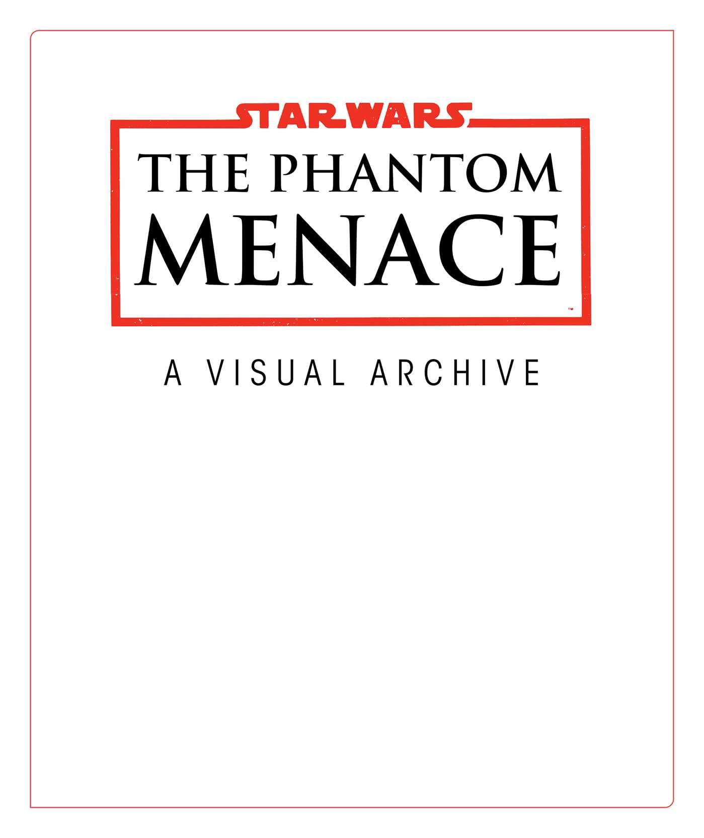 Star Wars: The Phantom Menace: a Visual Archive