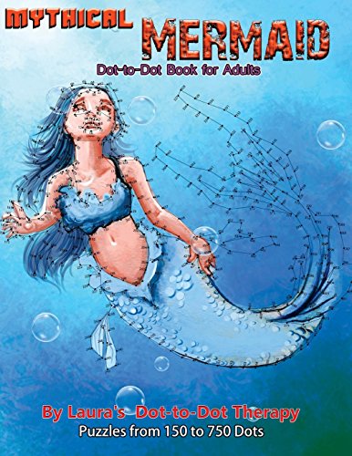 Mythical Mermaid - Dot-to-Dot Book for Adults: Puzzles From 150 to 750 Dots (Fun Dot to Dot for Adults)