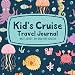 Kid's Cruise Travel Journal Write, Doodle, and Draw Your Vacation: A Cute Ocean Animals Notebook for Boys and Girls to Record Trip Activities