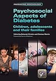 Psychosocial Aspects of Diabetes: Children, Adolescents and Their Families (Paediatric Psychology)