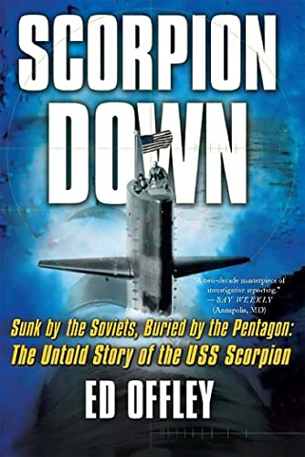 Scorpion Down: Sunk by the Soviets, Buried by the Pentagon: The Untold Story of the USS Scorpion