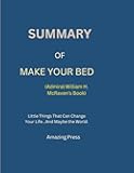 SUMMARY OF MAKE YOUR BED: Little Things That Can Change Your Life...And Maybe the World.