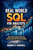 Real World SQL for Analysts: Master Data Analysis, Querying, and Reporting with Practical Examples (The Practical SQL Series Book 1)