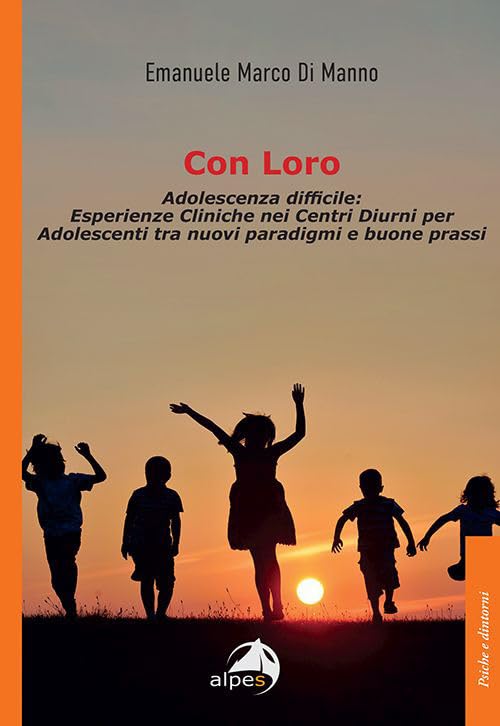 Con loro. Adolescenza difficile: esperienze cliniche nei centri diurni per adolescenti tra nuovi paradigmi e buone prass