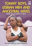 Tommy Boys, Lesbian Men, and Ancestral Wives: Female Same-Sex Practices in Africa