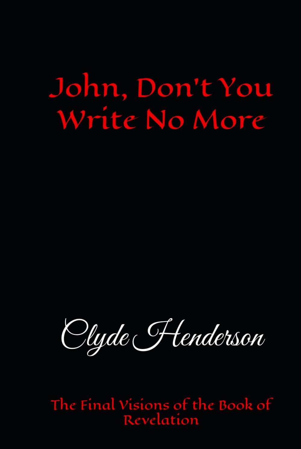 John, Don’t You Write No More: The Final Visions of the Book of Revelation