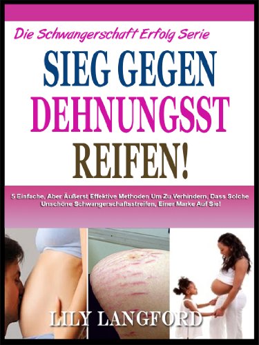 SIEG GEGEN SCHWANGERSCHAFTSSTREIFEN: Entdecken Sie Die Anzeichen Und Symptome Der Extreme Anteilnahme Schmerzen, Was Sind Die Ursachen, Und Was Sie Tun ... (Die Schwangerschaft Success Series 9)