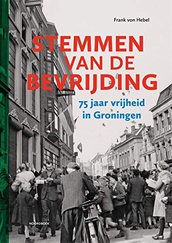 Stemmen van de bevrijding: 75 jaar vrijheid in Groningen