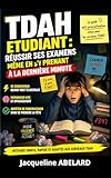  TDAH étudiant : réussir ses examens même en s’y prenant à la dernière minute: Méthode simple pour se concentrer, mémoriser vite et arrêter de procrastiner