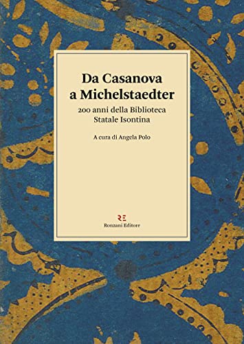 Da Casanova A Michelstaedter. 200 Anni Della Biblioteca Statale Isontina