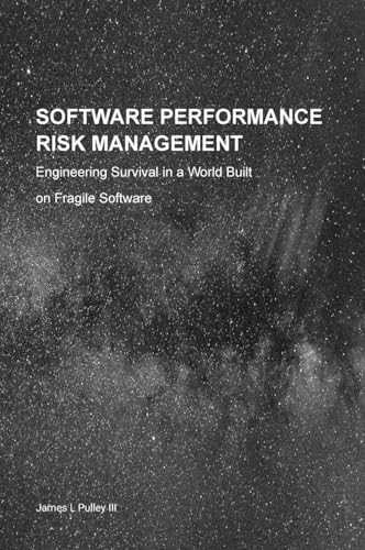 Software Performance Risk Management: Engineering Survival in a World Built on Fragile Software