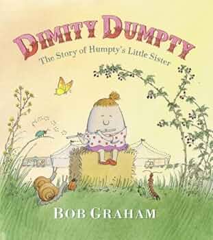 Dimity Dumpty: The Story of Humpty's Little Sister: Graham