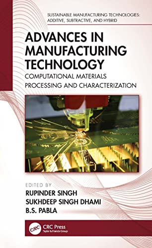 Advances in Manufacturing Technology: Computational Materials Processing and Characterization (Sustainable Manufacturing Technologies: Additive, Subtractive, and Hybrid) view 2