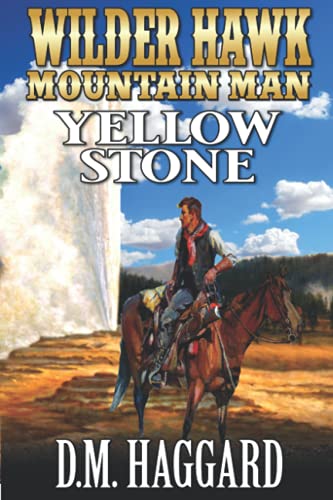 Wilder Hawk: Mountain Man: Yellow Stone: A Mountain Man Adventure (A Wilder Hawk: Mountain Man Novel)