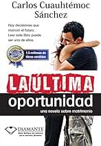 La última oportunidad: Hay decisiones que marcan el futuro. Leer este libro puede ser una de ellas