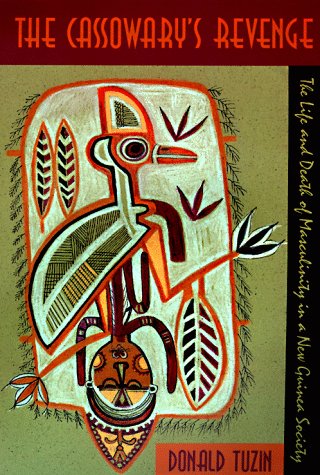 The Cassowary's Revenge: The Life and Death of Masculinity in a New Guinea Society (Worlds of Desire