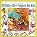 Step-by-step 50 Rainy Day Projects for Kids (Step-By Step)
