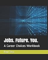 Jobs. Future. You.: A Career Choices Workbook 1520628641 Book Cover