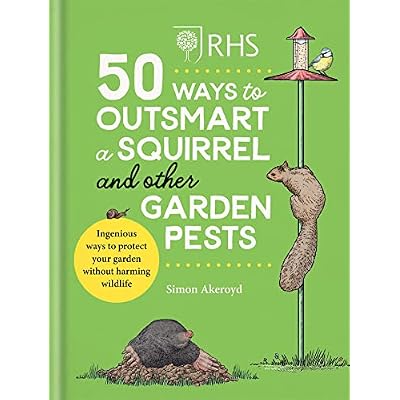 RHS 50 Ways to Outsmart a Squirrel & Other Garden Pests: Ingenious ways to protect your garden without harming wildlife