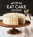 Let Us All Eat Cake: Gluten-Free Recipes for Everyone's Favorite Cakes [A Baking Book]