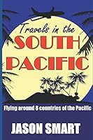 Travels in the South Pacific: Flying Around 8 Countries of the Pacific 1791713114 Book Cover
