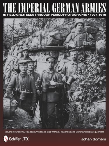 The Imperial German Armies in Field Grey Seen Through Period Photographs - 1907-1918: Volume 1