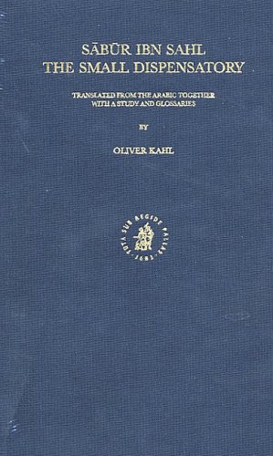 Sabur Ibn Sahl the Small Dispensatory: Translated from the Arabic Together With a Study and Glossaries: 53 (Islamic Philosophy, Theology, & Science)