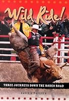 Wild ride!: Three journeys down the rodeo road 1894454022 Book Cover