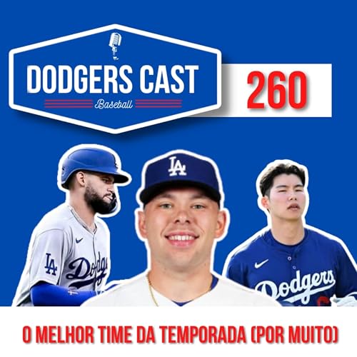 DODGERS CAST &ndash; EP 260 &ndash; O MELHOR TIME DA TEMPORADA (POR MUITO)