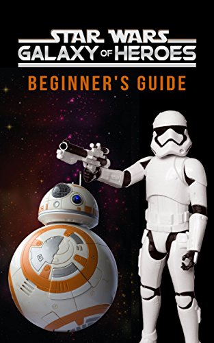 Star Wars Galaxy of Heroes: The Complete Guide