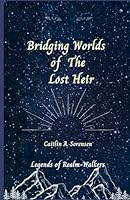 Briding Worlds of the Lost Heir: Legends of Realm-Walkers B0D5HLFRH5 Book Cover