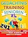Gedächtnistraining für Senioren XL : Das XL Beschäftigungsbuch mit 241 kniffligen Gehirnjogging Übungen, die süchtig machen – das smarte Geschenk für Senioren
