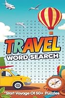 Travel Word Search Puzzle Book: Word Search with Easy to Read Print about Holiday Travel , Bus Travels , Car Travelling around the world in 50+ Puzzles B0DXCVDWCT Book Cover