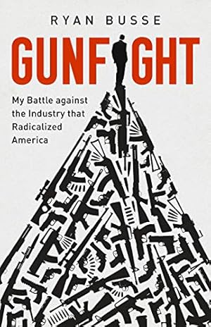 Gunfight: My Battle Against the Industry that Radicalized America
