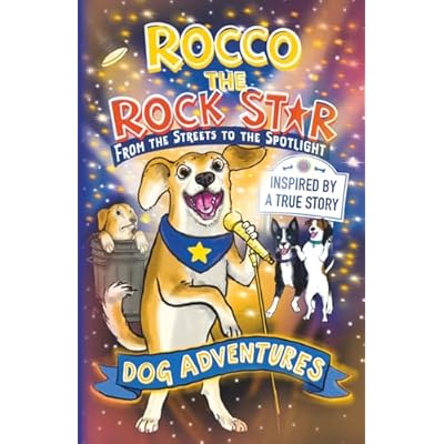 From the Streets to the Spotlight Rocco the Rock Star Dog Adventures: A Fun Chapter Book for Kids Ages 7&ndash;9 Inspired by a True Story