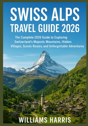 SWISS ALPS TRAVEL GUIDE 2026