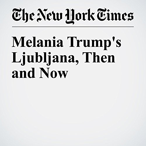 Melania Trump's Ljubljana, Then and Now cover art