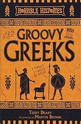 The Groovy Greeks Horrible Histories By Terry Deary