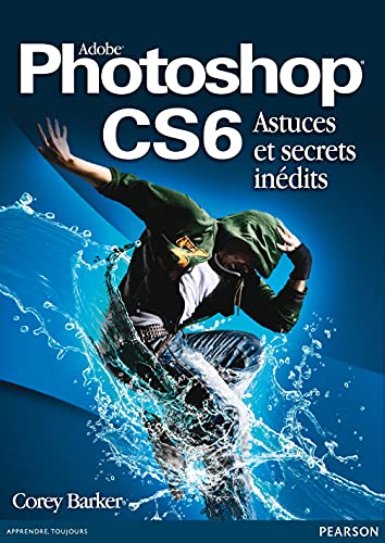 Adobe Photoshop CS6: Astuces et secrets inédits
