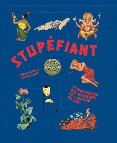 Stupéfiant: L'imaginaire des drogues de l'opium au Lsd
