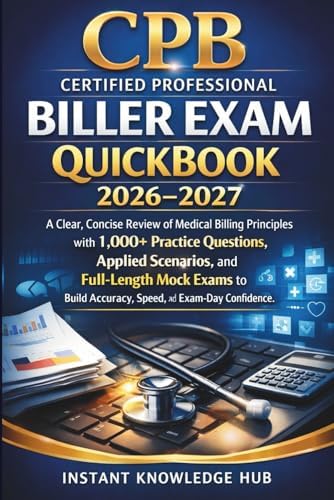CPB Certified Professional Biller Exam QUICK-BOOK 2026–2027: A Clear, Concise Review of Medical ...
